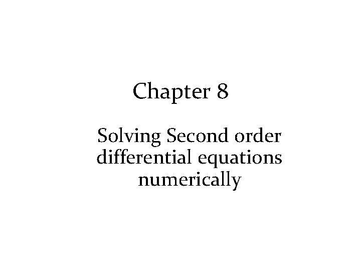 Chapter 8 Solving Second order differential equations numerically 