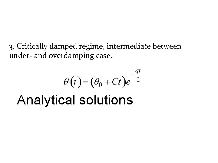 3. Critically damped regime, intermediate between under- and overdamping case. Analytical solutions 