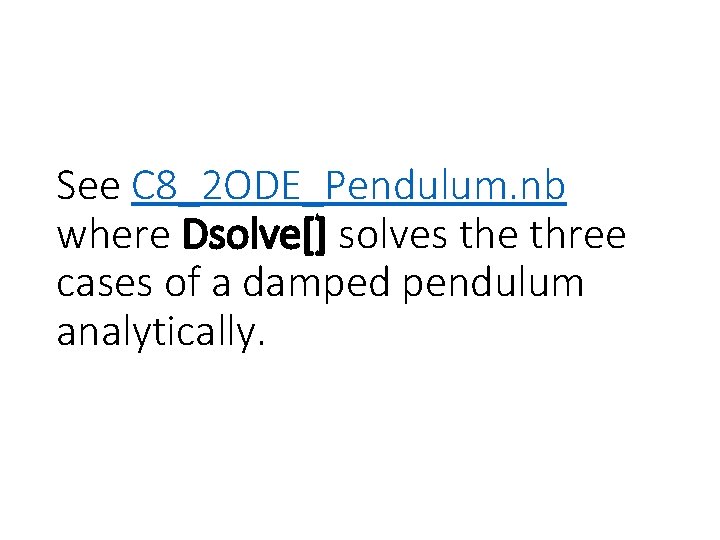 See C 8_2 ODE_Pendulum. nb where Dsolve[] solves the three cases of a damped