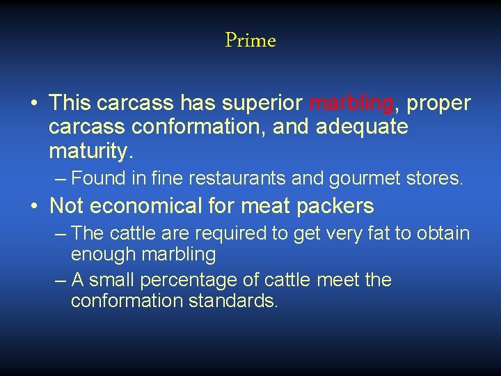 Prime • This carcass has superior marbling, proper carcass conformation, and adequate maturity. –