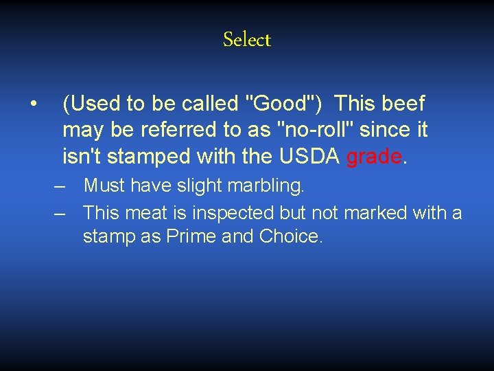 Select • (Used to be called "Good") This beef may be referred to as Select • (Used to be called "Good") This beef may be referred to as