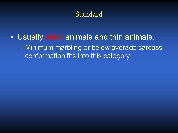 Standard • Usually older animals and thin animals. – Minimum marbling or below average