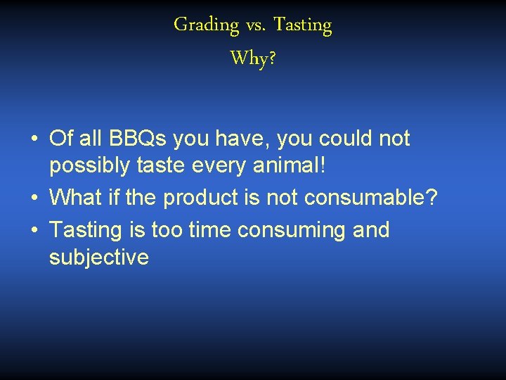 Grading vs. Tasting Why? • Of all BBQs you have, you could not possibly Grading vs. Tasting Why? • Of all BBQs you have, you could not possibly