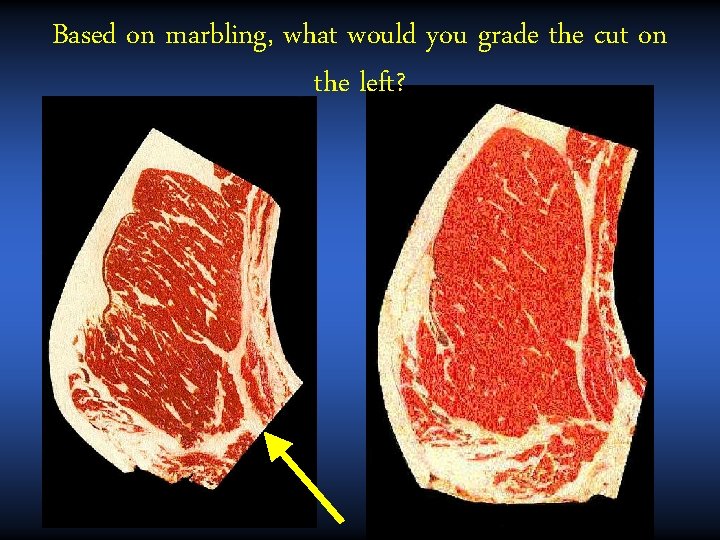 Based on marbling, what would you grade the cut on the left? 