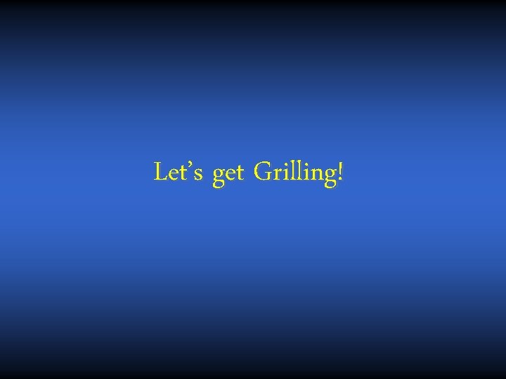 Let’s get Grilling! 