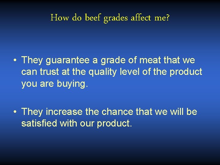 How do beef grades affect me? • They guarantee a grade of meat that How do beef grades affect me? • They guarantee a grade of meat that
