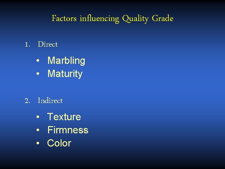 Factors influencing Quality Grade 1. Direct • Marbling • Maturity 2. Indirect • Texture Factors influencing Quality Grade 1. Direct • Marbling • Maturity 2. Indirect • Texture