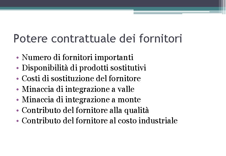 Potere contrattuale dei fornitori • • Numero di fornitori importanti Disponibilità di prodotti sostitutivi