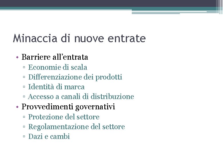 Minaccia di nuove entrate • Barriere all’entrata ▫ ▫ Economie di scala Differenziazione dei