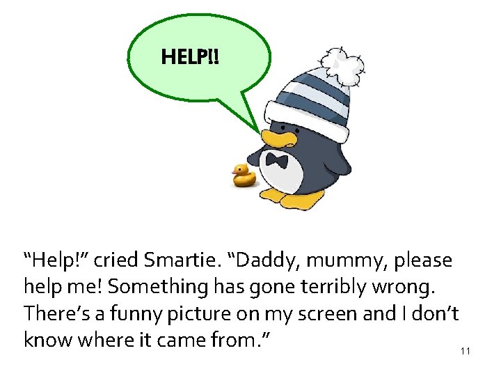 HELP!! “Help!” cried Smartie. “Daddy, mummy, please help me! Something has gone terribly wrong.