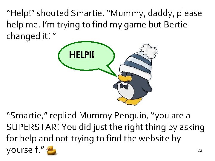 “Help!” shouted Smartie. “Mummy, daddy, please help me. I’m trying to find my game