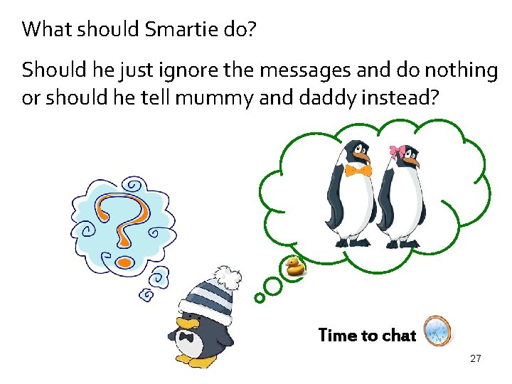 What should Smartie do? Should he just ignore the messages and do nothing or