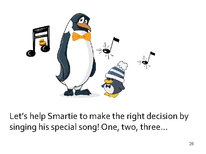 Let’s help Smartie to make the right decision by singing his special song! One,