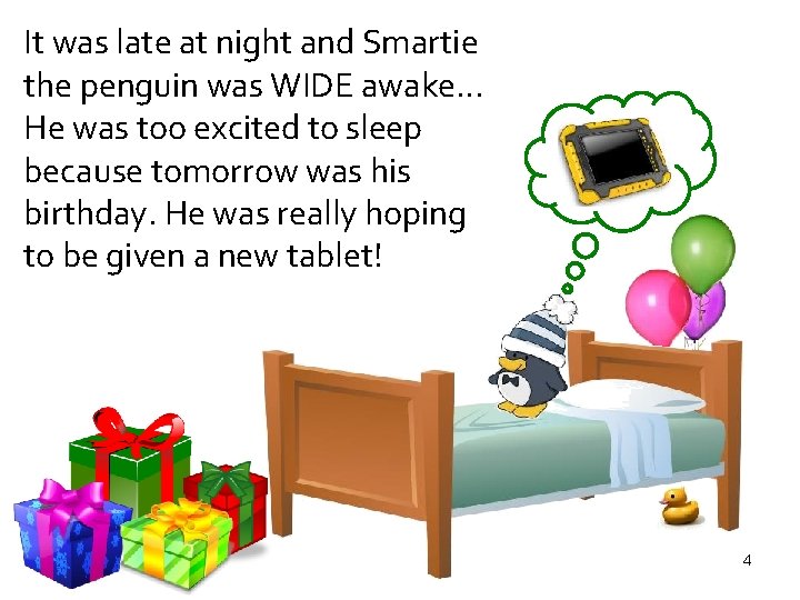 It was late at night and Smartie the penguin was WIDE awake… He was