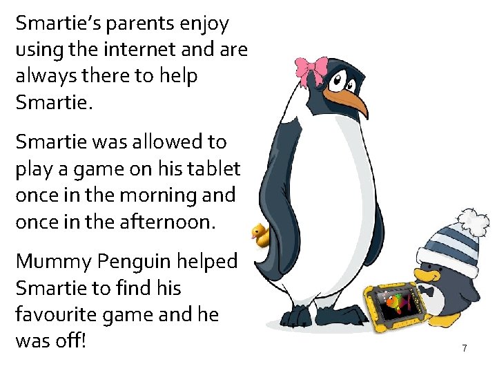 Smartie’s parents enjoy using the internet and are always there to help Smartie was