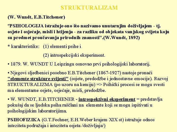 STRUKTURALIZAM (W. Wundt, E. B. Titchener) "PSIHOLOGIJA istražuje ono što nazivamo unutarnjim doživljajem -