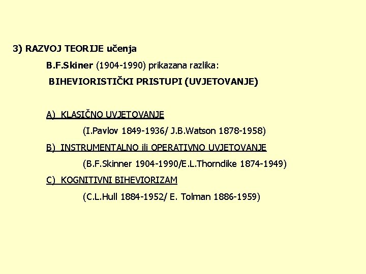  3) RAZVOJ TEORIJE učenja B. F. Skiner (1904 -1990) prikazana razlika: BIHEVIORISTIČKI PRISTUPI