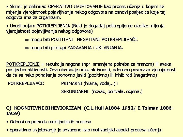  • Skiner je definirao OPERATIVO UVJETOVANJE kao proces učenja u kojem se mijenja