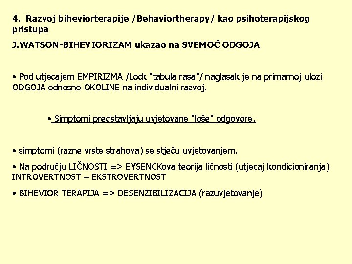 4. Razvoj biheviorterapije /Behaviortherapy/ kao psihoterapijskog pristupa J. WATSON-BIHEVIORIZAM ukazao na SVEMOĆ ODGOJA •