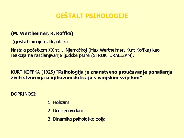 GEŠTALT PSIHOLOGIJE (M. Wertheimer, K. Koffka) (gestalt = njem. lik, oblik) Nastala početkom XX