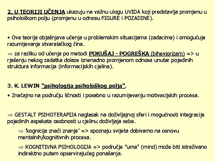 2. U TEORIJI UČENJA ukazuju na važnu ulogu UVIDA koji predstavlja promjenu u psihološkom