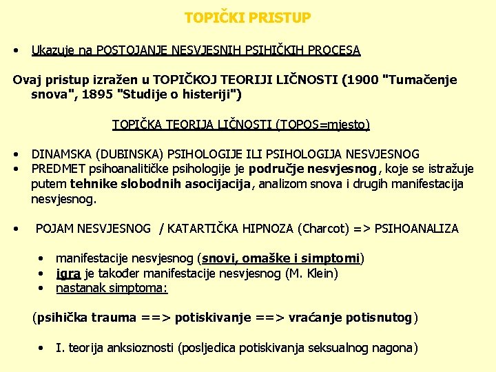 TOPIČKI PRISTUP • Ukazuje na POSTOJANJE NESVJESNIH PSIHIČKIH PROCESA Ovaj pristup izražen u TOPIČKOJ
