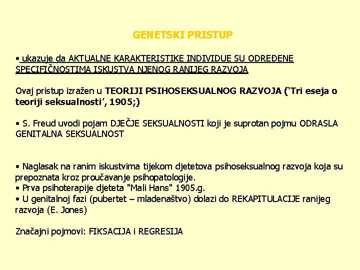 GENETSKI PRISTUP • ukazuje da AKTUALNE KARAKTERISTIKE INDIVIDUE SU ODREĐENE SPECIFIČNOSTIMA ISKUSTVA NJENOG RANIJEG