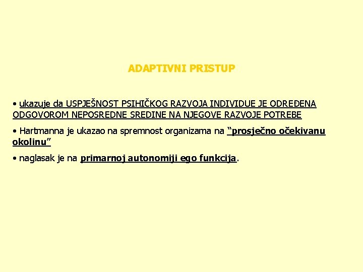 ADAPTIVNI PRISTUP • ukazuje da USPJEŠNOST PSIHIČKOG RAZVOJA INDIVIDUE JE ODREĐENA ODGOVOROM NEPOSREDNE SREDINE