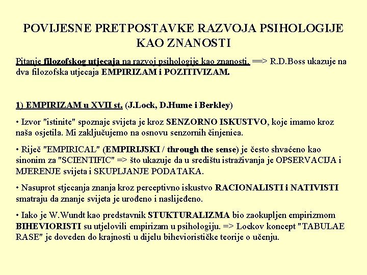 POVIJESNE PRETPOSTAVKE RAZVOJA PSIHOLOGIJE KAO ZNANOSTI Pitanje filozofskog utjecaja na razvoj psihologije kao znanosti.