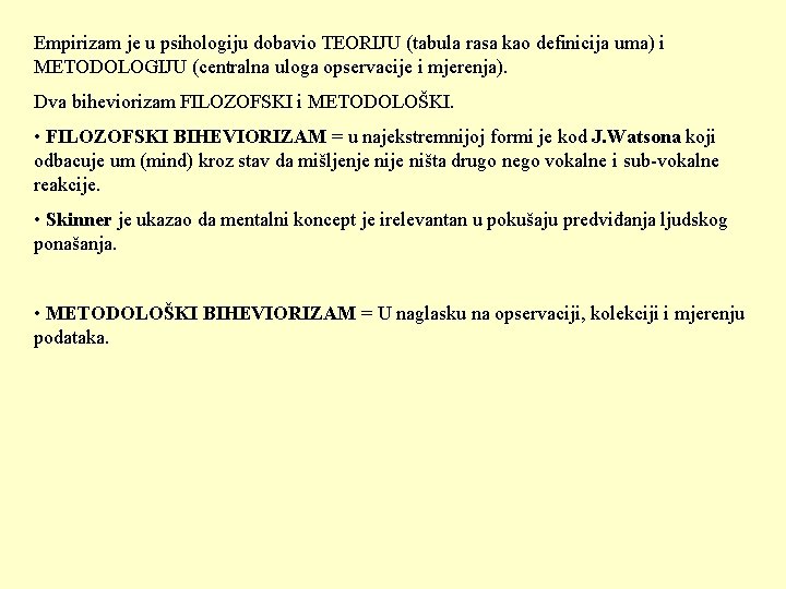 Empirizam je u psihologiju dobavio TEORIJU (tabula rasa kao definicija uma) i METODOLOGIJU (centralna