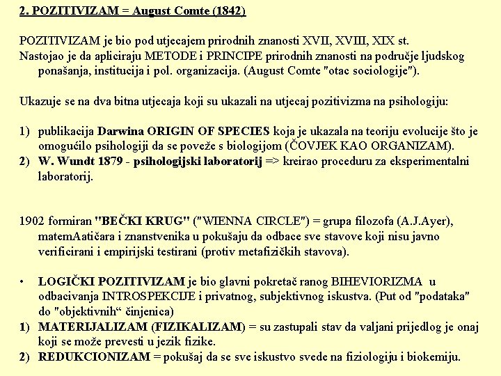 2. POZITIVIZAM = August Comte (1842) POZITIVIZAM je bio pod utjecajem prirodnih znanosti XVII,