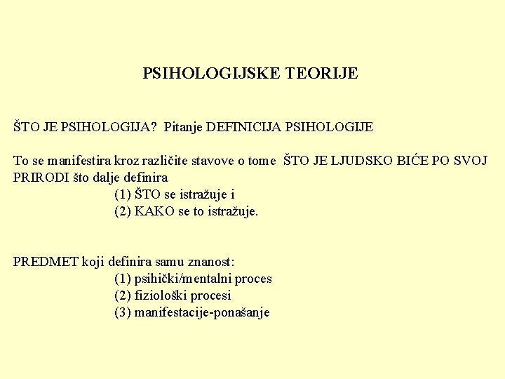 PSIHOLOGIJSKE TEORIJE ŠTO JE PSIHOLOGIJA? Pitanje DEFINICIJA PSIHOLOGIJE To se manifestira kroz različite stavove