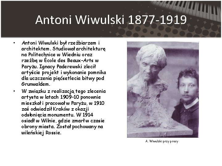 Antoni Wiwulski 1877 -1919 • • Antoni Wiwulski był rzeźbiarzem i architektem. Studiował architekturę