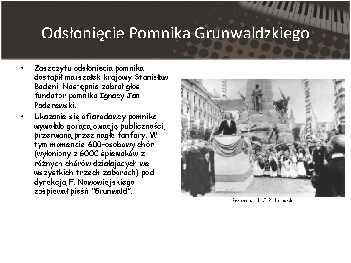 Odsłonięcie Pomnika Grunwaldzkiego • • Zaszczytu odsłonięcia pomnika dostąpił marszałek krajowy Stanisław Badeni. Następnie
