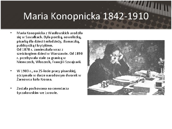 Maria Konopnicka 1842 -1910 • Maria Konopnicka z Wasiłowskich urodziła się w Suwałkach. Była