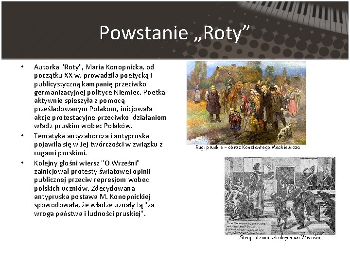 Powstanie „Roty” • • • Autorka "Roty", Maria Konopnicka, od początku XX w. prowadziła