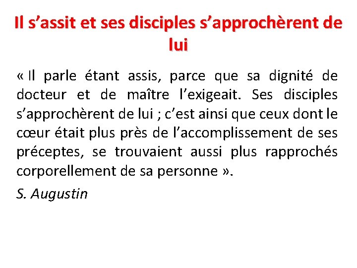 Il s’assit et ses disciples s’approchèrent de lui « Il parle étant assis, parce