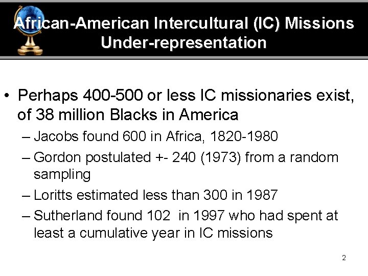 African-American Intercultural (IC) Missions Under-representation • Perhaps 400 -500 or less IC missionaries exist,