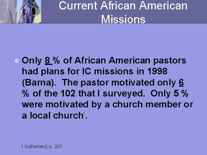 Current African American Missions l Only 8 % of African American pastors had plans