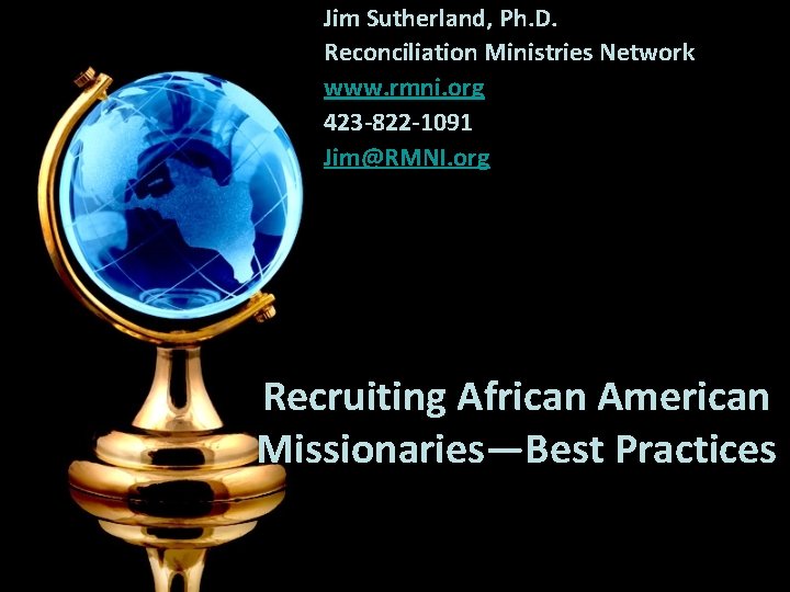 Jim Sutherland, Ph. D. Reconciliation Ministries Network www. rmni. org 423 -822 -1091 Jim@RMNI.