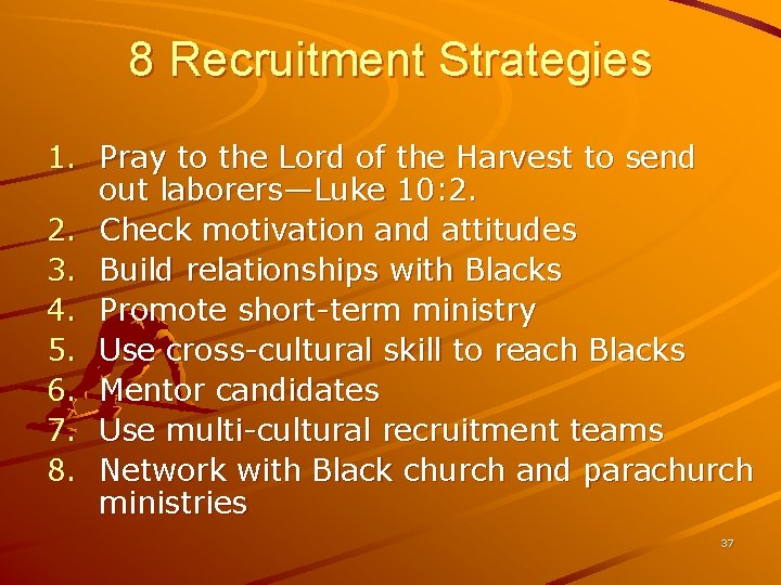 8 Recruitment Strategies 1. Pray to the Lord of the Harvest to send out