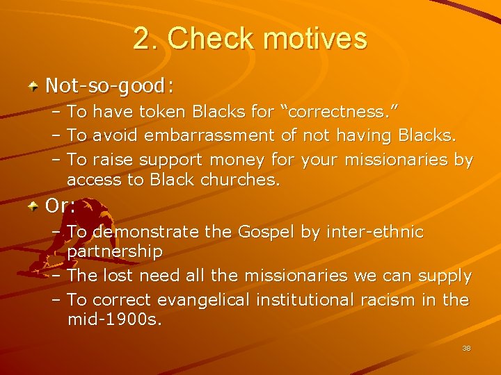 2. Check motives Not-so-good: – To have token Blacks for “correctness. ” – To