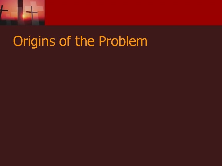 Origins of the Problem 