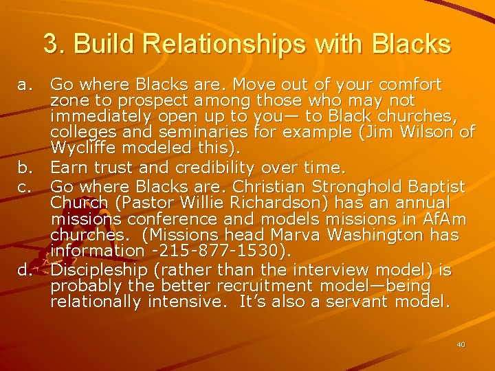 3. Build Relationships with Blacks a. Go where Blacks are. Move out of your
