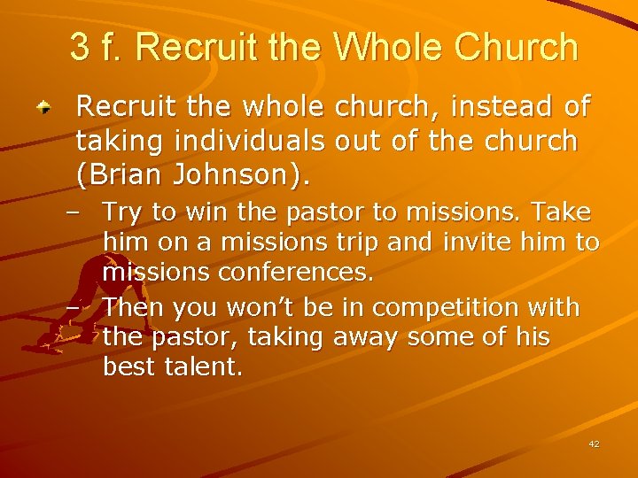 3 f. Recruit the Whole Church Recruit the whole church, instead of taking individuals