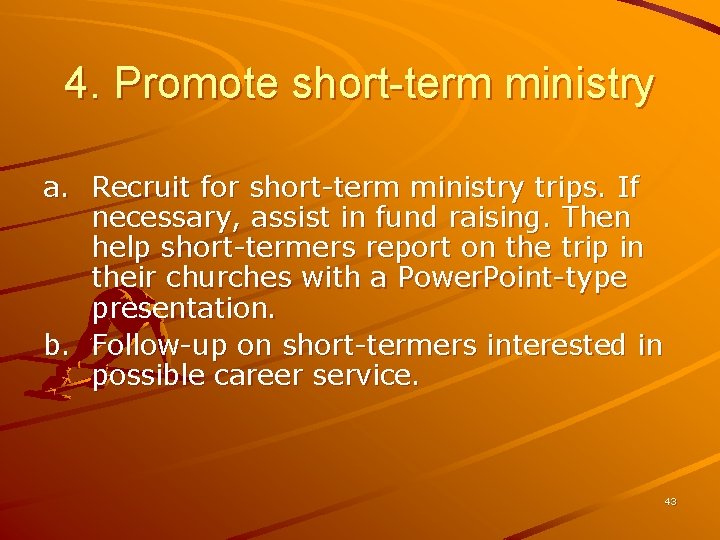 4. Promote short-term ministry a. Recruit for short-term ministry trips. If necessary, assist in