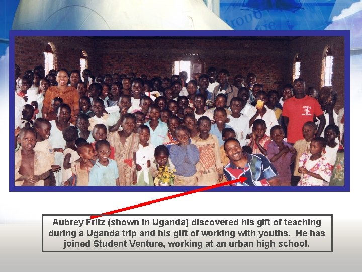 Aubrey Fritz (shown in Uganda) discovered his gift of teaching during a Uganda trip