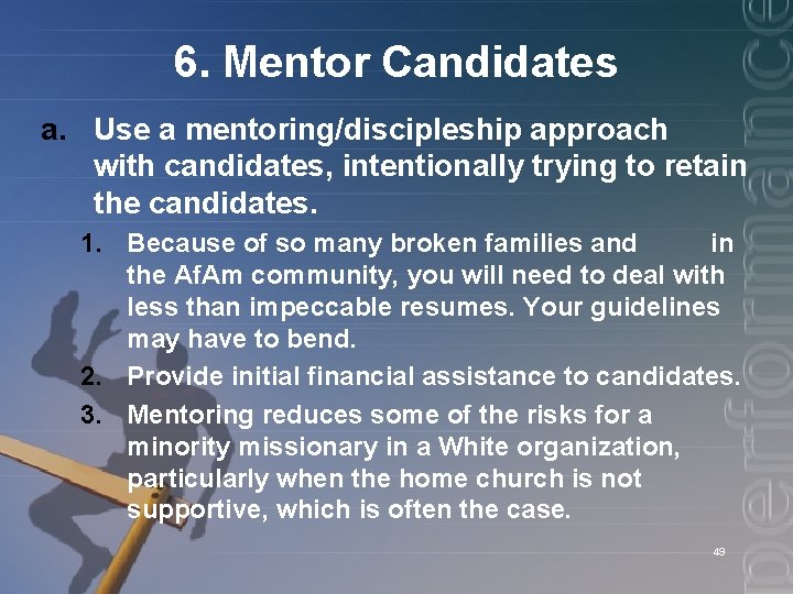 6. Mentor Candidates a. Use a mentoring/discipleship approach with candidates, intentionally trying to retain