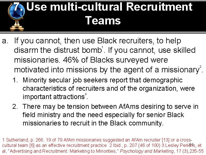 7. Use multi-cultural Recruitment Teams a. If you cannot, then use Black recruiters, to