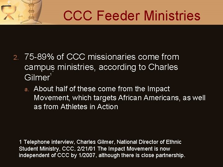 CCC Feeder Ministries 2. 75 -89% of CCC missionaries come from campus. ministries, according